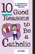 10 Good Reasons to Be Catholic