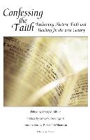 Confessing the Faith: Reclaiming Historic Faith and Teaching for the 21st Century