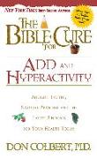 The Bible Cure for Add and Hyperactivity: Ancient Truths, Natural Remedies and the Latest Findings for Your Health Today