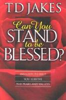 Can You Stand to Be Blessed? (Revised)