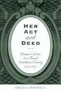 Her Act and Deed: Women's Lives in a Rural Southern County, 1837-1873