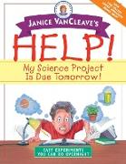 Janice VanCleave's Help! My Science Project is Due Tomorrow!