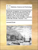 Elements of algebra, by Leonard Euler. with the critical and historical notes of M. Bernoulli. To which are added the additions of M. de la Grange, some original notes by the translator, memoirs of the life of Euler, Volume 1 of 2