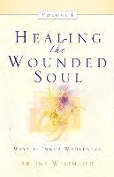 Healing the Wounded Soul, Vol. I