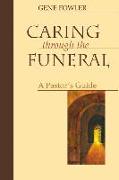 Caring Through the Funeral: A Pastor's Guide