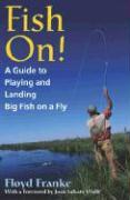 Fish On!: A Guide to Playing and Landing Big Fish on a Fly