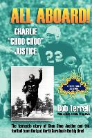 All Aboard! Charlie "Choo Choo" Justice: The Fantastic Story of Choo Choo Justice and the Football Team That Put North Carolina in the Big Time