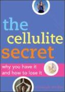 The Cellulite Secret: Why You Have It and How to Lose It