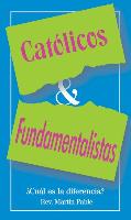 Catolicos y Fundamentalistas: Cual Es la Eiferencia? = Catholics and Fundamentalists