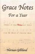 Grace Notes for a Year: Stories of Hope, Humor & Hubris from the World of Classical Music