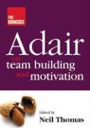 Concise Adair on Teambuilding and Motivation