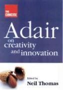 Concise Adair on Creativity and Innovation