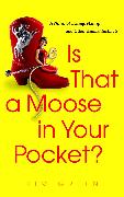 Is that a Moose in Your Pocket?