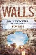 Walls: Why Everybody's Stuck (and Nobody Has to Be)