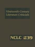 Nineteenth-Century Literature Criticism, Volume 239: Criticism of the Works of Novelists, Philosophers, and Other Creative Writers Who Died Between 18
