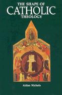 The Shape of Catholic Theology: An Introduction to Its Sources, Principles, and History