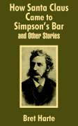 How Santa Claus Came to Simpson's Bar & Other Stories