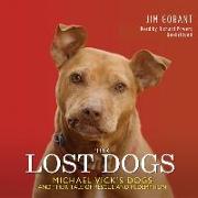 The Lost Dogs: Michael Vicks Dogs and Their Tale of Rescue and Redemption