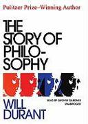 The Story of Philosophy: The Lives and Opinions of the Greater Philosophers