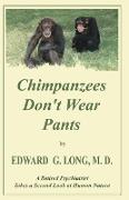 Chimpanzees Don't Wear Pants: A Retired Psychiatrist Takes a Second Look at Human Nature