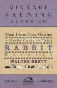 Meat from Your Garden - A Handy Guide to Table Rabbit Keeping