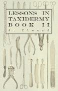 Lessons in Taxidermy - A Comprehensive Treatise on Collecting and Preserving All Subjects of Natural History - Book II