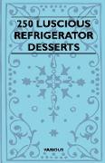 250 Luscious Refrigerator Desserts