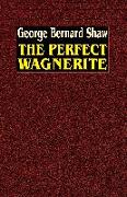 The Perfect Wagnerite: A Commentary on the Ring of the Niblungs