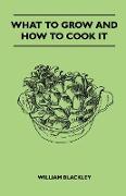 What to Grow and How to Cook It