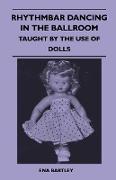 Rhythmbar Dancing in the Ballroom - Taught by the Use of Dolls