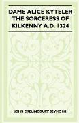 Dame Alice Kyteler the Sorceress of Kilkenny A.D. 1324 (Folklore History Series)