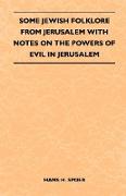 Some Jewish Folklore From Jerusalem - With Notes on the Powers of Evil in Jerusalem