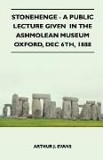 Stonehenge - A Public Lecture Given in the Ashmolean Museum Oxford, Dec 6th, 1888