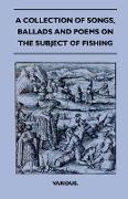 A Collection of Songs, Ballads and Poems on the Subject of Fishing