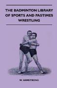 The Badminton Library of Sports and Pastimes - Wrestling