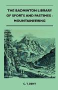 The Badminton Library of Sports and Pastimes - Mountaineering
