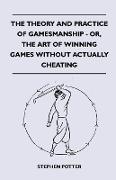The Theory and Practice of Gamesmanship - Or, the Art of Winning Games Without Actually Cheating