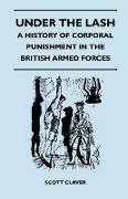 Under the Lash - A History of Corporal Punishment in the British Armed Forces