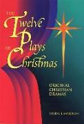 Twelve Plays of Christmas: Original Christian Dramas