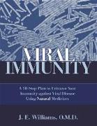 Viral Immunity: A 10-Step Plan to Enhance Your Immunity Against Viral Disease Using Natural Medicines: A 10-Step Plan to Enhance Your