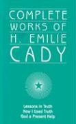 Complete Works of H. Emilie Cady