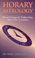 Horary Astrology: Practical Techniques for Problem Solving with a Primer of Symbolism