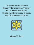 Contributions Within Density Functional Theory with Applications in Chemical Reactivity Theory and Electronegativity