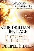 Our Brilliant Heritage / If You Will Be Perfect / Disciples Indeed: The Inheritance of God's Transforming Mind & Heart
