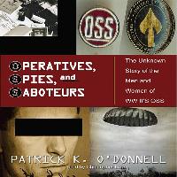 Operatives, Spies, and Saboteurs: The Unknown History of the Men and Women of World War II's OSS