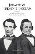 Debates of Lincoln & Douglas: Carefully Prepared by the Reporters of Each Party at the Times of Their Delivery