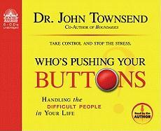 Who's Pushing Your Buttons?: Handling the Difficult People in Your Life