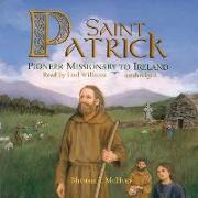 Saint Patrick: Pioneer Missionary to Ireland