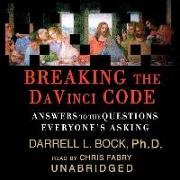 Breaking the Da Vinci Code: Answers to the Questions Everyone's Asking