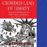 Crowded Land of Liberty: Solving America S Immigration Crisis